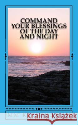 Command Your Blessings of the Day & Night M. M. Kirschbaum 9781493670093 Createspace