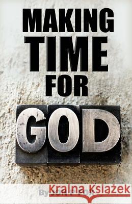 Make Time For God: Bible Commentary & Wisdom Fox, Jon P. 9781493670505 Createspace