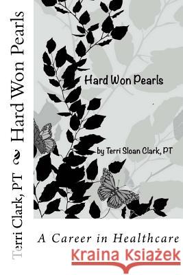 Hard Won Pearls: Looking back over a career in Healthcare Clark Pt, Terri Sloan 9781493670666