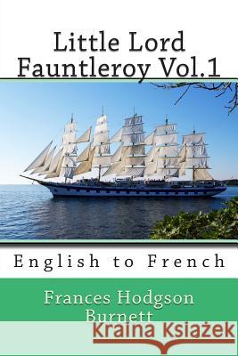 Little Lord Fauntleroy Vol.1: English to French Frances Hodgson Burnett Nik Marcel Eudoxie Dupuis 9781493671106 Createspace