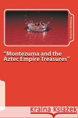 #9 Montezuma and the Aztec Empire Treasures: Sam 'n Me(TM) adventure books Holmberg, Branton K. 9781493671229 Createspace