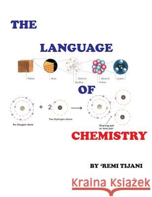 The Language of Chemistry MR Habeeb 'Remi Tijani 9781493671762 Createspace