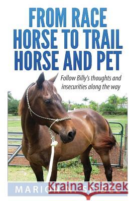 From Race Horse to Trail Horse and Pet Marion N. Seidel 9781493672974 Createspace