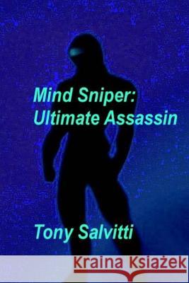 Mind-Sniper: Ultimate assassin Salvitti, Tony 9781493673087 Createspace