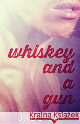 Whiskey and a Gun Jade Eby 9781493673698