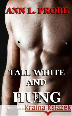 Tall White and Hung Ann L. Probe 9781493673964 Createspace