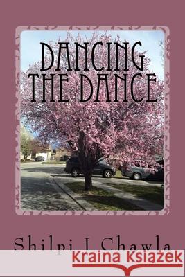 Dancing the Dance Shilpi J. Chawla 9781493675784 Createspace Independent Publishing Platform