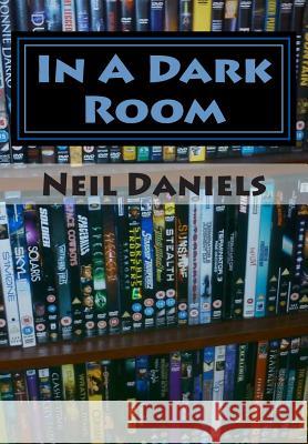 In A Dark Room: Exploits Of A Genre Fan Daniels, Neil 9781493675814