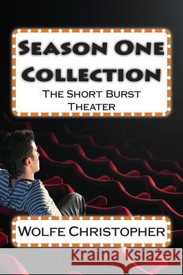 Season One Collection: The Short Burst Theater Wolfe Christopher 9781493676637