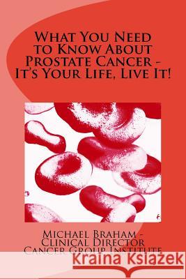 What You Need to Know About Prostate Cancer - It's Your Life, Live It! Braham, Michael 9781493676675