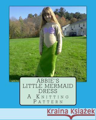 Abbie's Little Mermaid Dress Angela M. Foster 9781493678433 Createspace