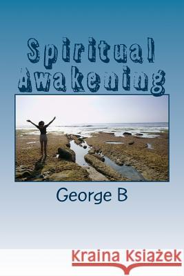 Spiritual Awakening: A New Experience with God George B 9781493679034 Createspace