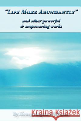 Life More Abundantly and Other Powerful & Empowering Works MS Honey Angela Williams 9781493681068 Createspace