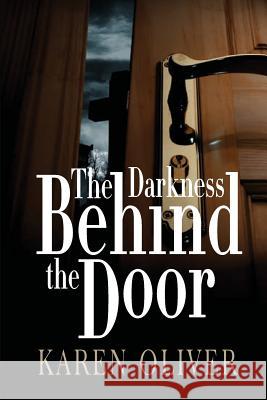 The Darkness Behind The Door Oliver, Karen 9781493682157