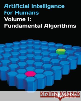 Artificial Intelligence for Humans, Volume 1: Fundamental Algorithms Jeff Heaton 9781493682225 Createspace