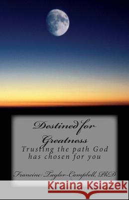 Destined for Greatness: Trusting the path God has chosen for you Taylor-Campbell, Francine 9781493682447