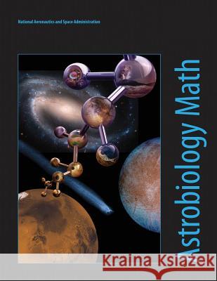 Astrobiology Math: Mathematical Problems Featuring Astrobiology Applications National Aeronautics an Admininstration 9781493683130 Createspace