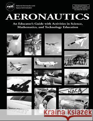 Aeronautics: An Educator's Guide with Activities in Science, Mathematics, and Technology Education National Aeronautics an Admininstration 9781493683215 Createspace