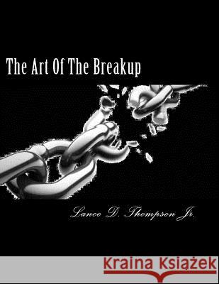 The Art Of The Breakup Thompson Jr, Lance Derek 9781493683406 Createspace