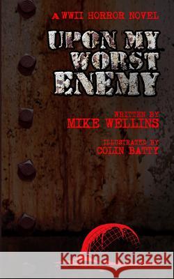 Upon My Worst Enemy: A WWII horror novel Batty, Colin 9781493683536