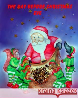 The Day Before Christmas Eve Sandra Stoner-Mitchell Carol Aston 9781493683673 Createspace