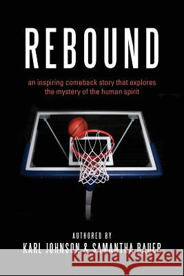 Rebound: an inspiring comeback story that explores the mystery of the human spirit Bauer, Samantha 9781493683796 Createspace