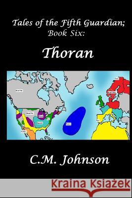 Tales of the Fifth Guardian; Book Six: Thoran C. M. Johnson 9781493683802 Createspace