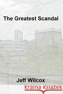 The Greatest Scandal Jeff Wilcox 9781493683871