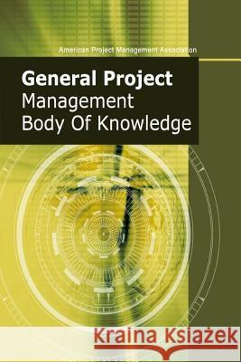 General Project Management Body of Knowledge Peter Robinson Chiu-Chi Wei James Langton 9781493684724