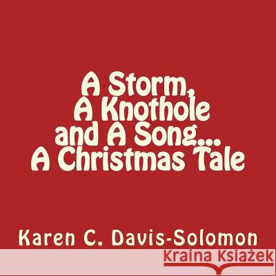 A Storm, A Knothole and A Song...A Christmas Tale Davis-Solomon, Karen C. 9781493684793 Createspace
