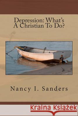 Depression: What's A Christian To Do? Sanders, Nancy I. 9781493686087 Createspace