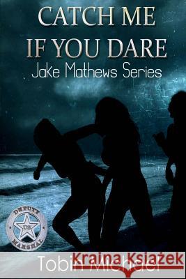 Catch me if you Dare: Jake Mathews Series Michael, Tobin 9781493687947