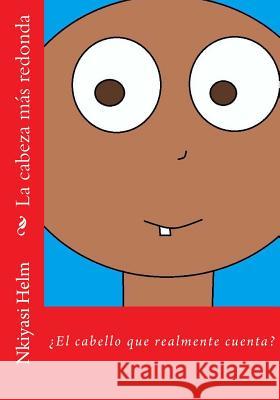 La cabeza mas redonda Helm, Nkiyasi Leekai 9781493688289 Createspace