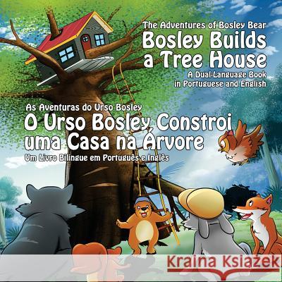 Bosley Builds a Tree House (O Urso Bosley Constroi uma Casa na Arvore): A Dual Language Book in Portuguese and English Esha, Ozzy 9781493688432