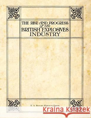The Rise and Progress of the British Explosives Industry E. a. Brayley Hodgetts E. a. Brayley Hodgetts 9781493688449