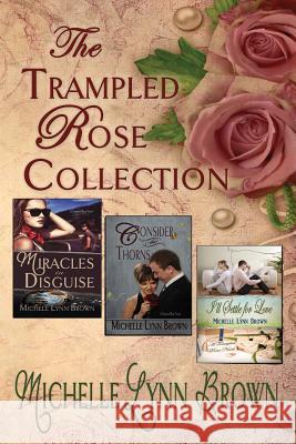 The Trampled Rose Collection Michelle Lynn Brown 9781493689828