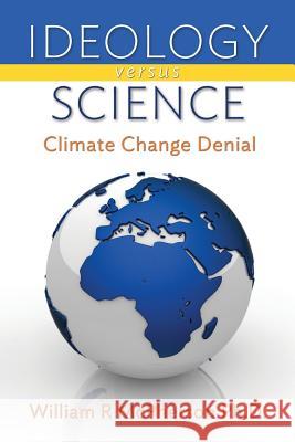 Ideology versus Science: Climate Change Denial McPherson Ph. D., William R. 9781493690497 Createspace