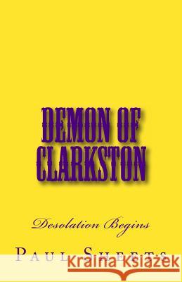 Demon of Clarkston: Desolation Occurs Jr. MR Paul T. Sheets 9781493690831