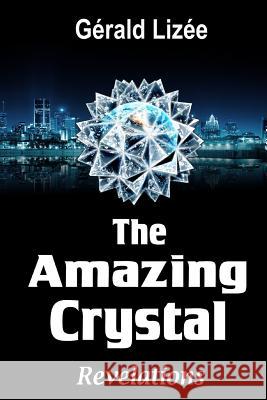 The Amazing Crystal: Revelations Gerald Lizee Robert Dykes 9781493690909