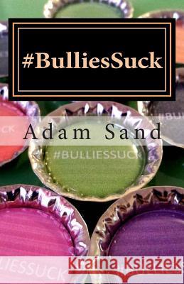 #Bulliessuck: Bully, hazing Sand, Adam M. 9781493691197