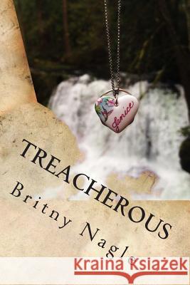 Treacherous: Who will decide your fate? Nagle, Britny a. 9781493691692 Createspace