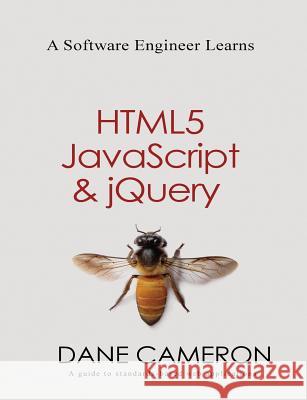 A Software Engineer Learns HTML5, JavaScript and jQuery Cameron, Dane 9781493692613 Createspace