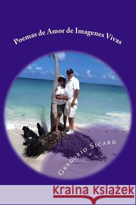 Poemas al Amor de Imagenes Vivas Sicard, Gregorio a. 9781493693016 Createspace