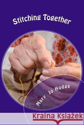 Stitching Together Mary Jo Hodge 9781493693634 Createspace