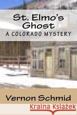 St. Elmo's Ghost: A Colorado Mystery Vernon Schmid 9781493694082