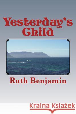 Yesterday's Child Ruth Benjamin 9781493694693 Createspace