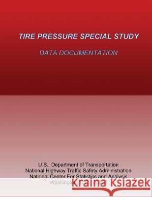 Tire Pressure Special Study: Data Documentation National Highway Traffic Safety Administ 9781493695218 Createspace