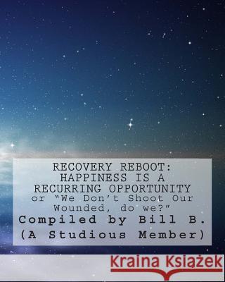 Recovery Reboot: Happiness is a Recurring Opportunity: or 