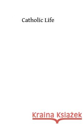 Catholic Life: or The Feasts, Fasts and Devotions of the Ecclesiastical Year Hermemengild Tosf, Brother 9781493695355 Createspace