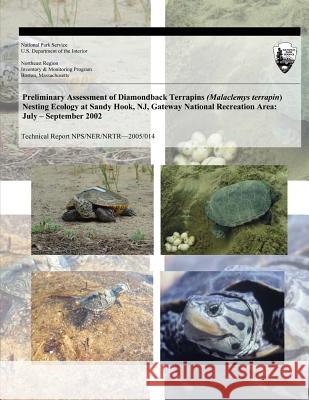 Preliminary Assessment of Diamondback Terrapins (Malaclemys Terrapin) Nesting Ecology at Sandy Hook, NJ, Gateway National Recreation Area: July ? Sept Sylwia E. Ner Dr Russell L. Burke U. S. Department Nationa 9781493695362 Createspace